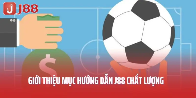 Giới thiệu mục hướng dẫn J88 chất lượng