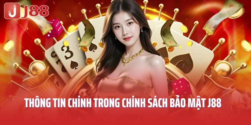 Thông tin chính được nêu trong chính sách bảo mật J88
