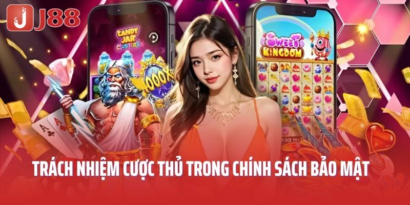 Trách nhiệm của cược thủ trong chính sách bảo mật là gì?