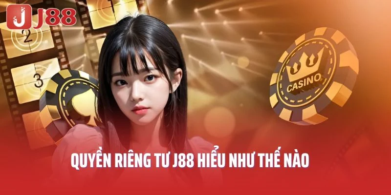 Quyền riêng tư J88 hiểu như thế nào