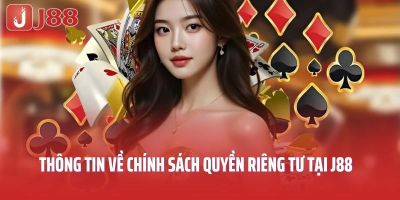 Thông tin về chính sách quyền riêng tư tại J88