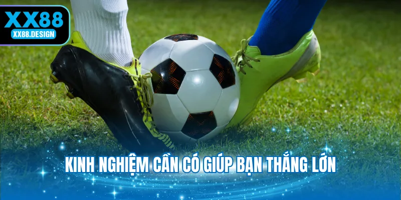 kinh-nghiem-can-co-giup-ban-thang-lon
